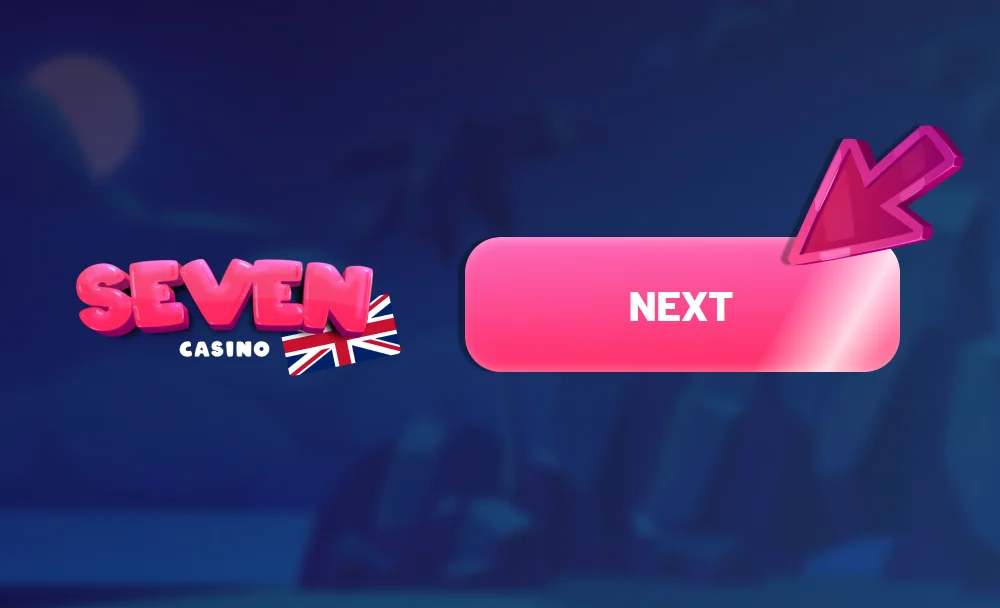 Go to the next registration form - Seven Casino UK